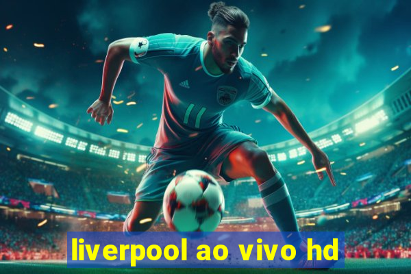 liverpool ao vivo hd